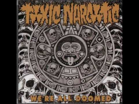 Youtube: Toxic Narcotic - We're all doomed