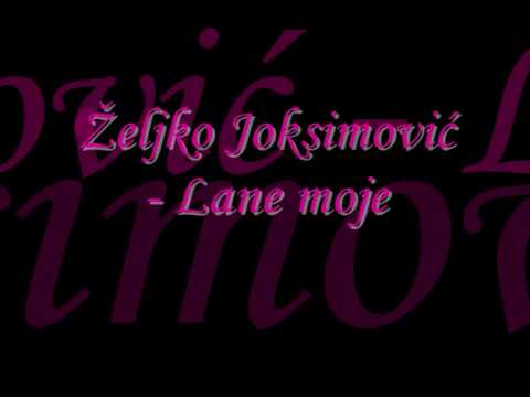 Youtube: Zeljko Joksimovic - Lane moje / lyrics
