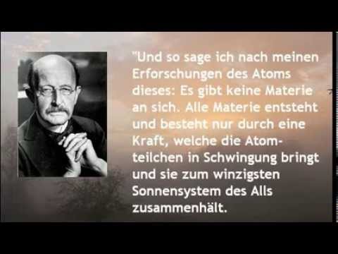 Youtube: Max Planck: "...denn die Materie bestünde ohne den Geist überhaupt nicht."