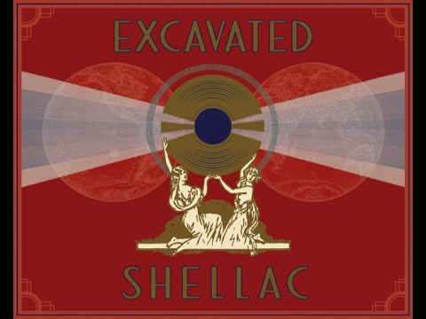 Youtube: Excavated Shellac: An Alternate History of the World’s Music