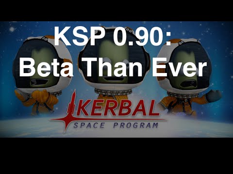 Youtube: Kerbal Space Program - 0.90 Beta Than Ever Preview