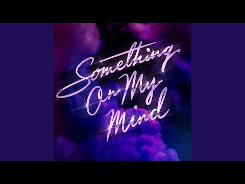 Youtube: Something On My Mind