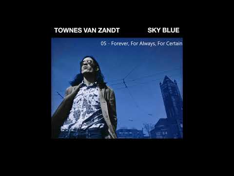 Youtube: Townes Van Zandt - Forever, For Always, For Certain