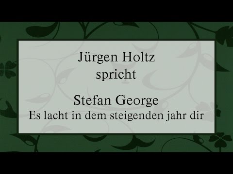 Youtube: Stefan George „Es lacht in dem steigenden jahr dir“