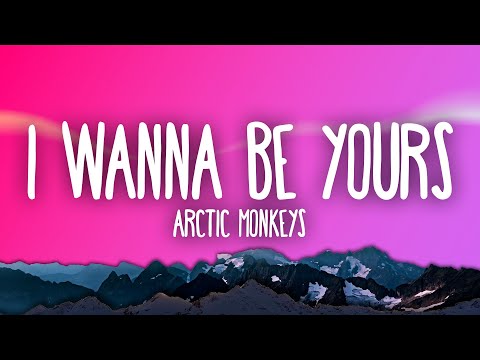 Youtube: Arctic Monkeys - I Wanna Be Yours