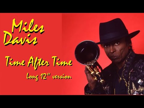 Youtube: Miles Davis- Time After Time [long 12 inch version]