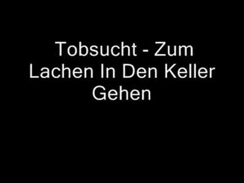 Youtube: Tobsucht - Zum Lachen In Den Keller Gehen