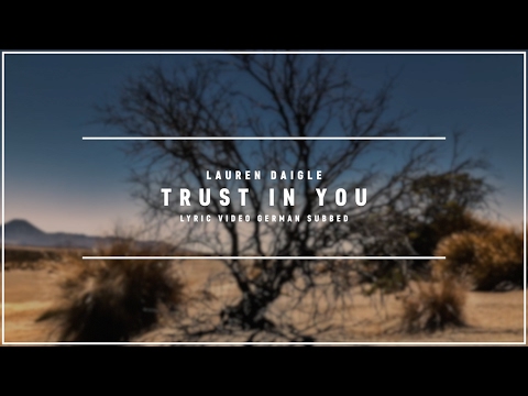 Youtube: LAUREN DAIGLE - Trust In You (Lyric Video german subbed)