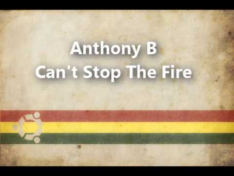 Youtube: Anthony B - Can't Stop The Fire (www.facebook.com/ReggaeFyah)