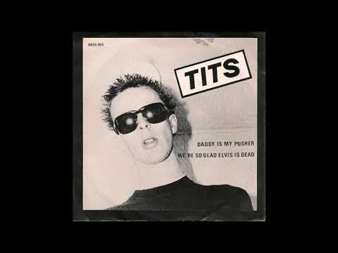 Youtube: Tits - Daddy Is My Pusher / We're So Glad Elvis Is Dead 7inch ´78