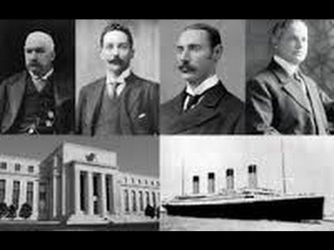 Youtube: This is how JP Morgan sunk his unsikable Titanic to create the Federal Reserve Bank