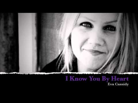Youtube: Eva Cassidy - I Know You By Heart
