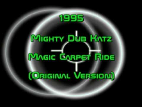 Youtube: Mighty Dub Katz - Magic Carpet Ride (Original Version) 1995 HQ