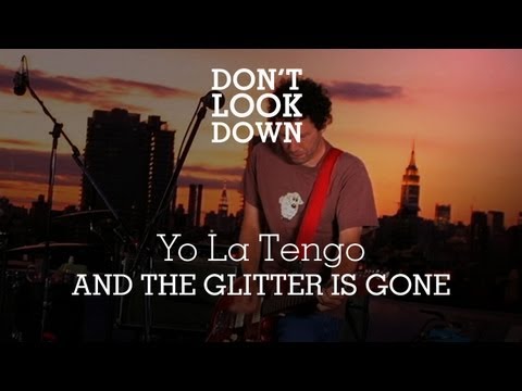 Youtube: Yo La Tengo - And The Glitter Is Gone - Don't Look Down
