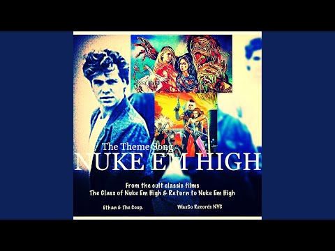 Youtube: Nuke Em High (Soundtrack, Theme Song: the Class of Nuke Em High & Return to Nuke Em High)