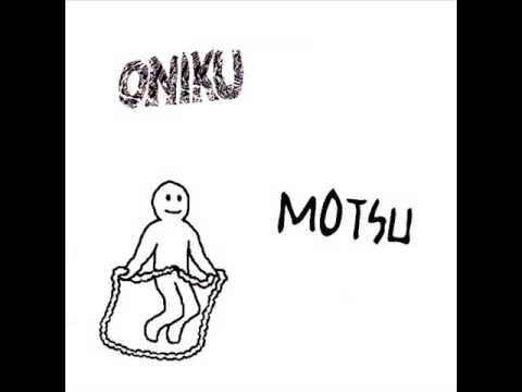 Youtube: ONIKU - Motsu (full cdr - 2011)
