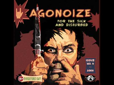 Youtube: Agonoize - For the Sick and Disturbed