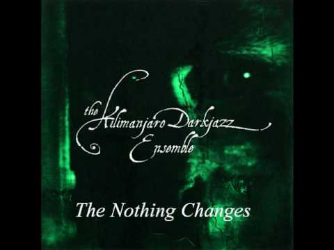 Youtube: The Kilimanjaro Darkjazz Ensemble - The Nothing Changes