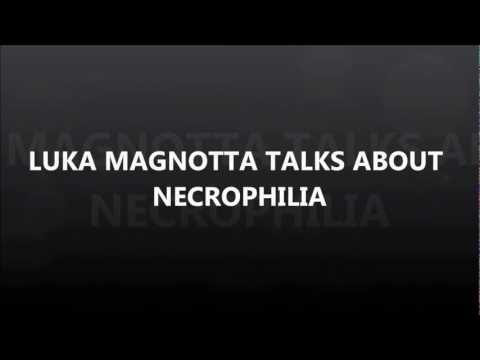 Youtube: LUKA MAGNOTTA TALKS NECROPHILIA