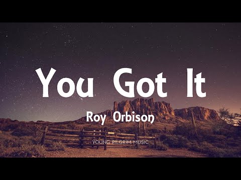 Youtube: Roy Orbison - You Got It (Lyrics)