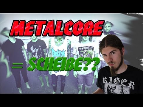 Youtube: Metalcore = Scheiße? Meine Meinung!