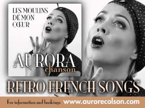 Youtube: Aurora Chanson - "Les Moulins de mon Cœur" (The Windmills of your Mind) - Michel Legrand