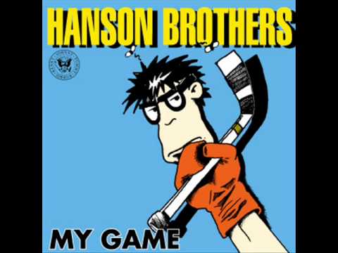Youtube: Hanson Brothers - My Game
