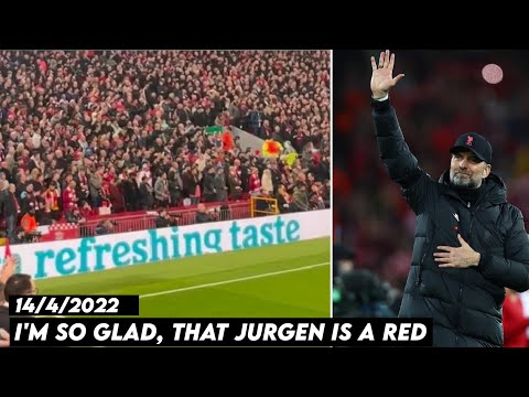 Youtube: I'M SO GLAD THAT JURGEN IS A RED || Liverpool fans chant for Jurgen Klopp 14/4/2022