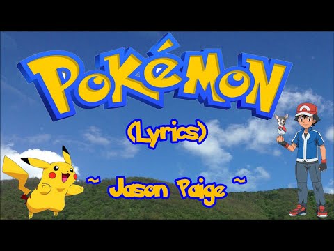 Youtube: Pokemon Theme Song (Gotta catch 'em all)  (Lyrics) ~  Jason Paige