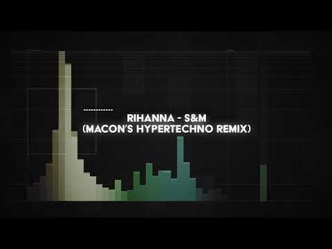 Youtube: rihanna -  s&m (macon's HYPERTECHNO remix)