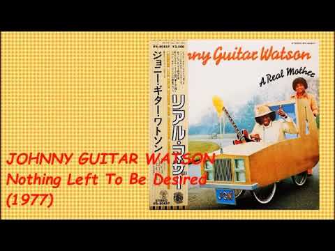 Youtube: JOHNNY GUITAR WATSON - NOTHING LEFT TO BE DESIRED (1977)