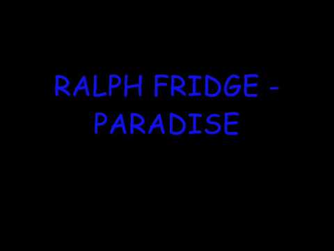 Youtube: RALPH FRIDGE - PARADISE ( HQ )