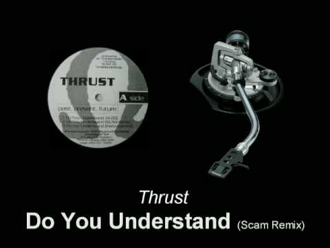 Youtube: Thrust - Do You Understand (Scam Remix)