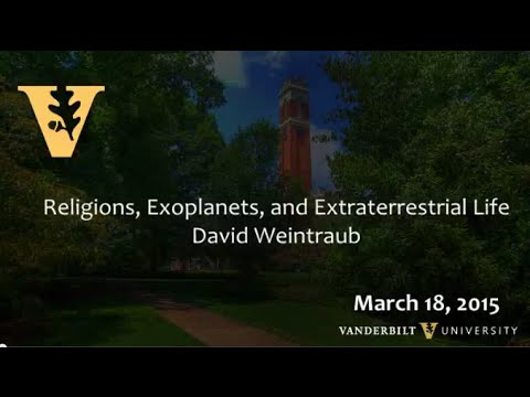 Youtube: “Religions, Exoplanets and Extraterrestrial Life” David Weintraub, 3.18.2015