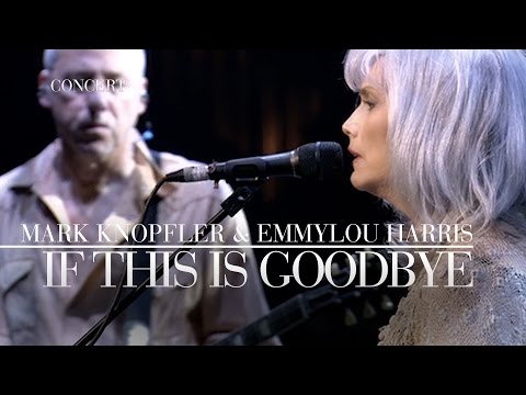 Youtube: Mark Knopfler & Emmylou Harris - If This Is Goodbye (Real Live Roadrunning | Official Live Video)