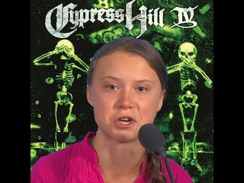 Youtube: HOW DARE YOU ? Greta Thunberg feat. Cypress Hill