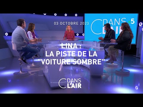 Youtube: Lina : la piste de la "voiture sombre" #cdanslair 03.10.2023