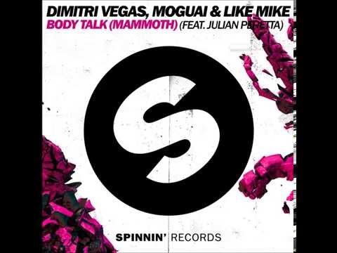 Youtube: Dimitri Vegas, Moguai & Like Mike Feat. Julian Perretta - Body Talk (Mammoth) (Original Mix)