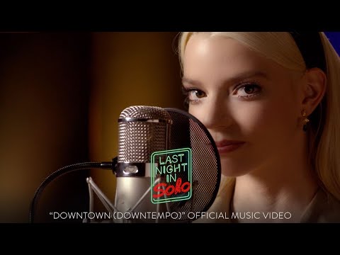 Youtube: "Downtown (Downtempo)" performed by Anya Taylor-Joy - Official Music Video - Last Night in Soho
