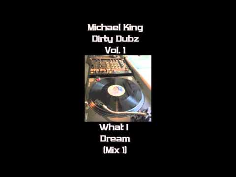 Youtube: MIchael King - Dirty Dubz Vol 1 - What I Dream
