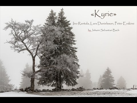 Youtube: "Kyrie" - Iiro Rantala, Lars Danielsson & Peter Erskine -  by Johann Sebastian Bach