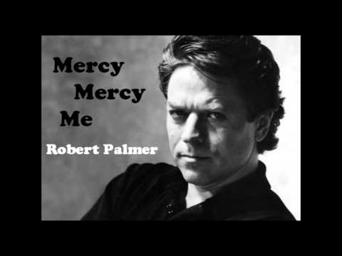 Youtube: Mercy Mercy Me - Robert Palmer