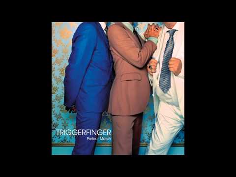 Youtube: Triggerfinger - Perfect Match