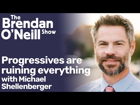 Youtube: Progressives are ruining everything, with Michael Shellenberger | The Brendan O'Neill Show