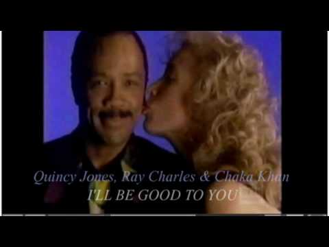 Youtube: Quincy Jones, Ray Charles & Chaka Khan - I'll Be Good To You