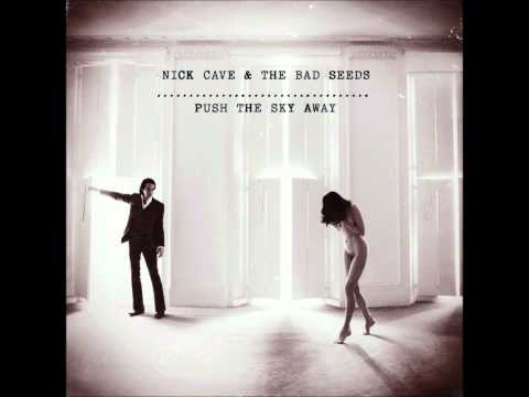 Youtube: Nick Cave and the Bad Seeds- Push the Sky Away