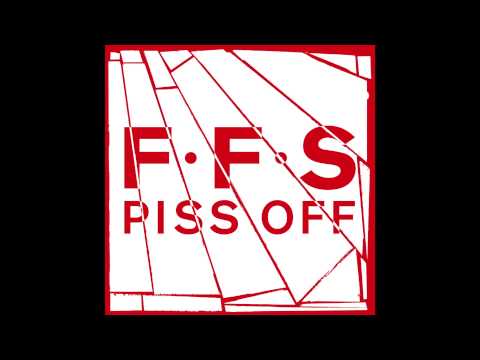 Youtube: FFS - Piss Off (Official Audio)