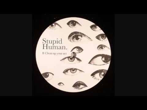 Youtube: Stupid Human - Clean Up Your Act