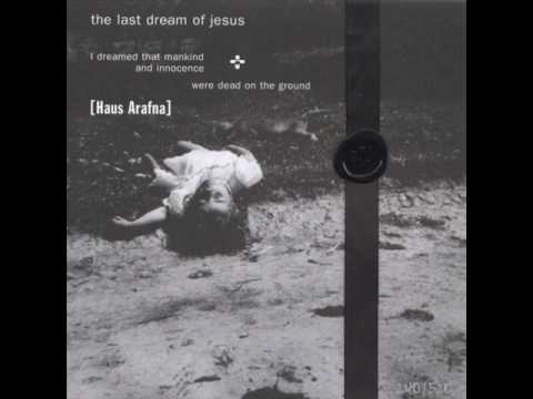 Youtube: Haus Arafna - Last dream of Jesus