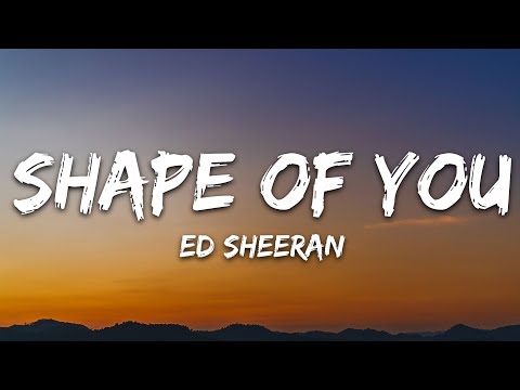 Youtube: Ed Sheeran - Shape of You (Lyrics)